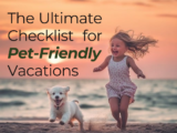 The Ultimate Checklist for Pet-Friendly Vacations